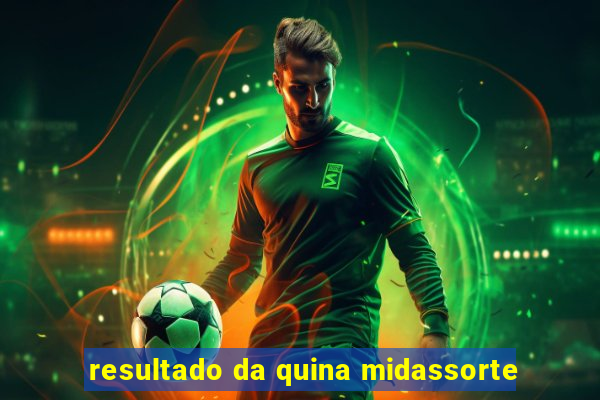 resultado da quina midassorte